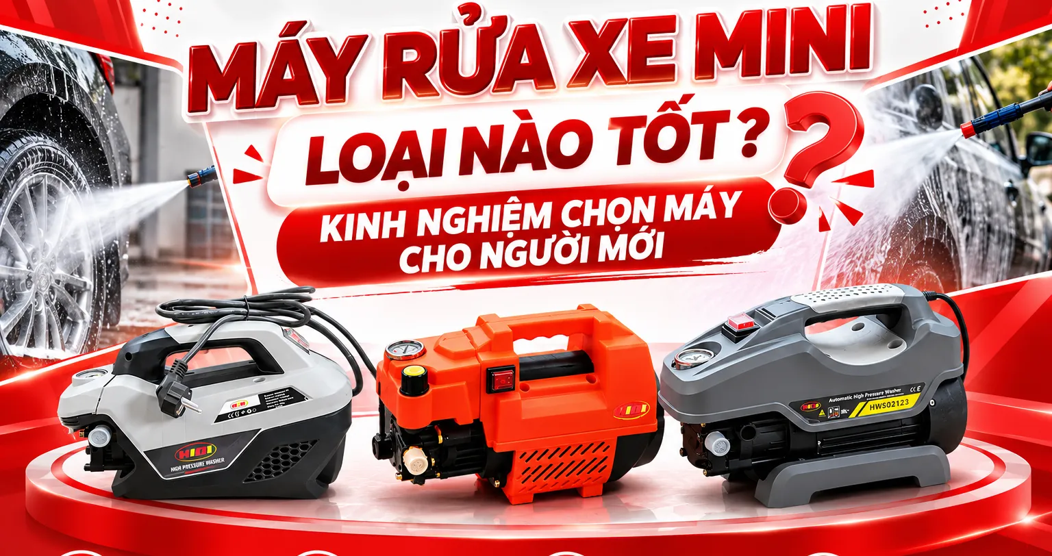 Máy Rửa Xe Mini Loại Nào Tốt? Kinh Nghiệm Chọn Máy Cho Người Mới
