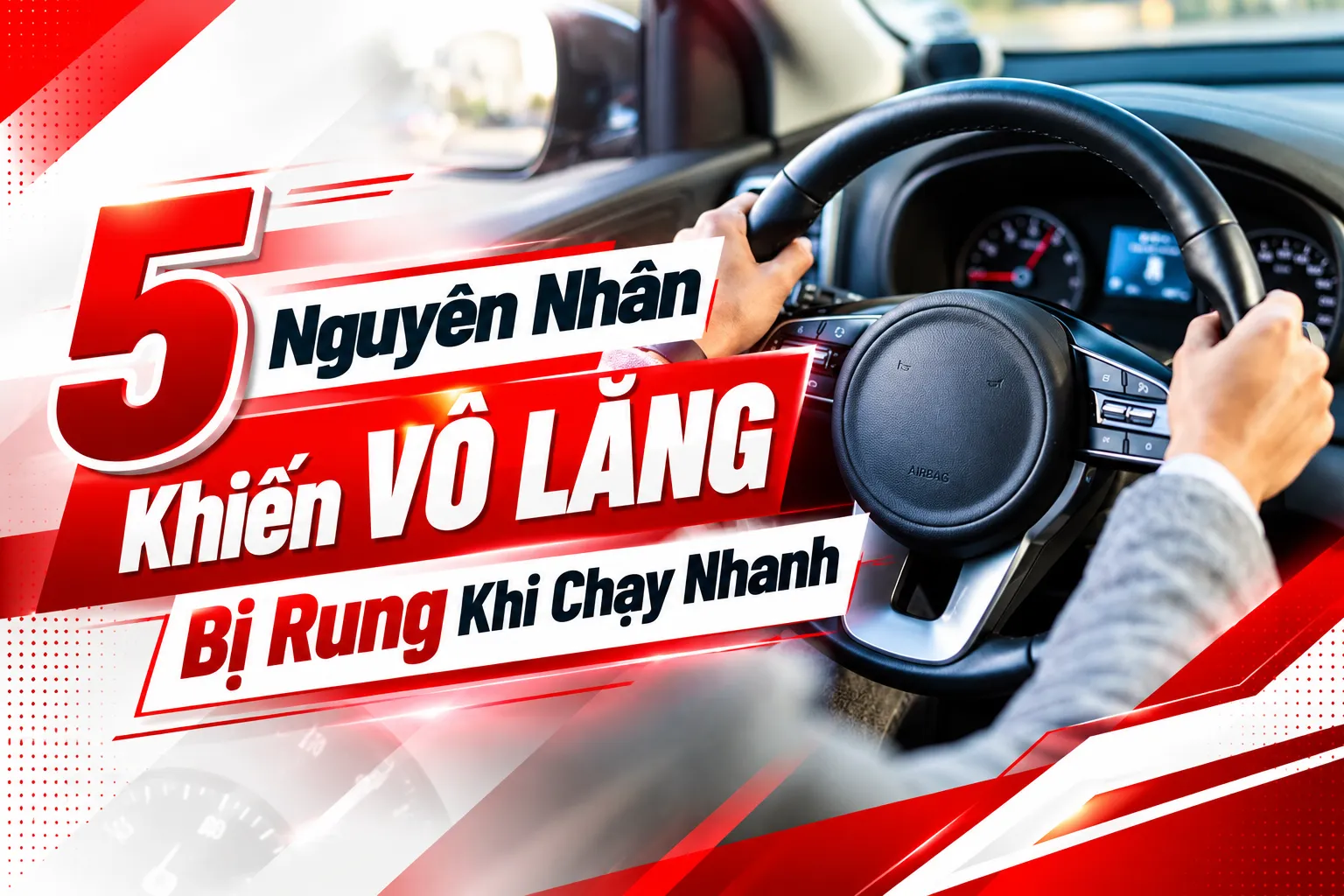 5 Nguyên Nhân Khiến Vô Lăng Bị Rung Khi Chạy Nhanh